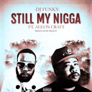 收听DJ Funky的Still My Nigga (Explicit)歌词歌曲