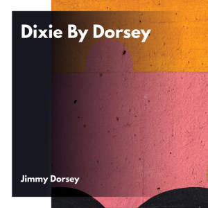 Album Dixie By Dorsey oleh Jimmy Dorsey