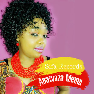 Listen to Anawaza Mema song with lyrics from Sifa Records