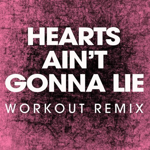 Hearts Ain't Gonna Lie (Extended Workout Remix)