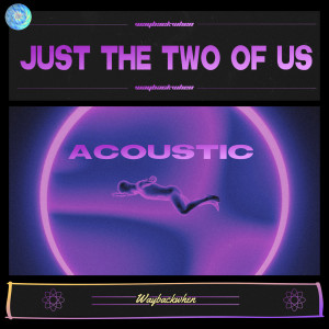waybackwhen的專輯Just The Two Of Us (Acoustic Version)
