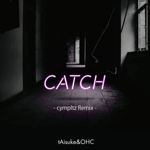 Album CATCH(cympltz Remix) oleh TAISUKE