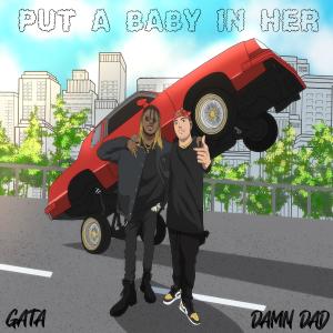 收聽Damn Dad的PUT A BABY IN HER (Radio Edit) (Explicit)歌詞歌曲