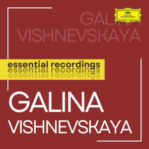 อัลบัม Vishnevskaya: Essential Recordings ศิลปิน Galina Vishnevskaya