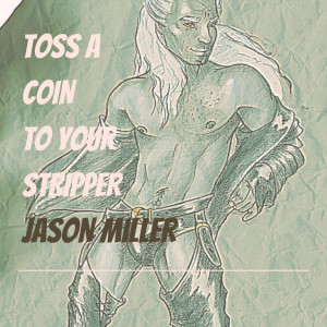 Jason Miller的專輯Toss a Coin to Your Stripper