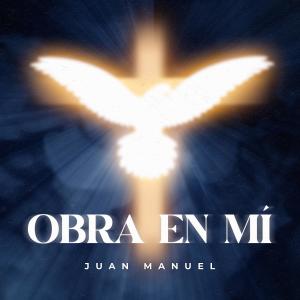 ดาวน์โหลดและฟังเพลง Obra en mí พร้อมเนื้อเพลงจาก Juan Manuel Artista