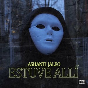 Listen to Estuve Allí (Explicit) song with lyrics from Ashanti Jaleo