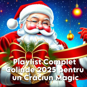 Playlist Complet Colinde 2025 pentru un Crăciun Magic