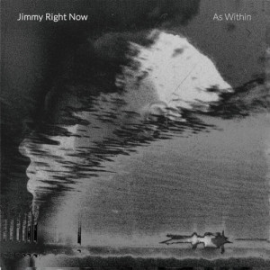 Jimmy Right Now的專輯As Within