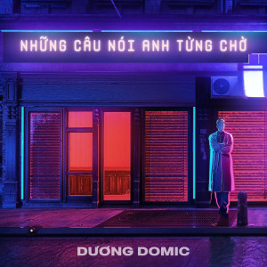 ดาวน์โหลดและฟังเพลง Những Câu Nói Anh Từng Chờ พร้อมเนื้อเพลงจาก Dương Domic