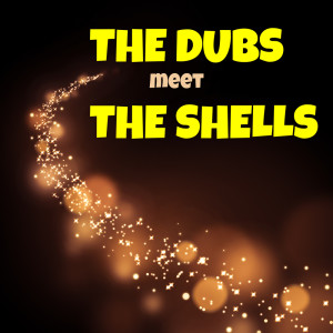 The Shells的專輯The Dubs Meet the Shells