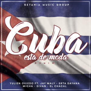Album Cuba Esta de Moda (Remix) [feat. Srta. Dayana, Micha, Divan, Jay Maly & El Chacal] from Yulien Oviedo