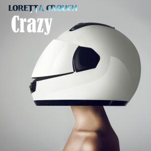 ดาวน์โหลดและฟังเพลง Crazy (纯音乐) พร้อมเนื้อเพลงจาก Loretta Crouch