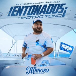 Album ¡Entonados Y En Otro Tono! (En Vivo) from El Mimoso Luis Antonio López