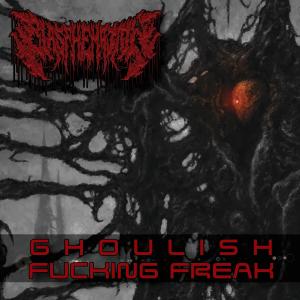 收聽Blasphemation的Ghoulish Fucking Freak (alt mix|Explicit)歌詞歌曲