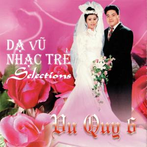 Various Artists的專輯Dạ Vũ Nhạc Trẻ Selection Vu Quy 6