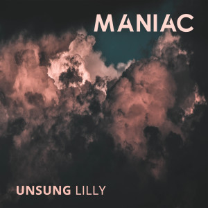 Dengarkan lagu Maniac nyanyian Unsung Lilly dengan lirik