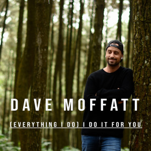 收聽Dave Moffatt的(Everything I Do) I Do it For You歌詞歌曲
