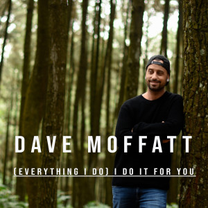 收聽Dave Moffatt的(Everything I Do) I Do It for You歌詞歌曲