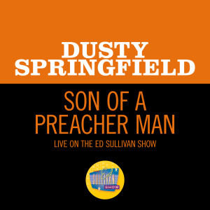 ดาวน์โหลดและฟังเพลง Son Of A Preacher Man (Live On The Ed Sullivan Show, November 24, 1968) พร้อมเนื้อเพลงจาก Dusty Springfield