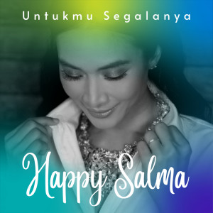 Dengarkan UNTUKMU SEGALANYA lagu dari Happy Salma dengan lirik