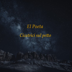 Listen to Cicatrici sul petto song with lyrics from El Poeta