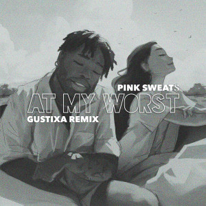 อัลบัม At My Worst (Gustixa Remix) ศิลปิน Pink Sweat$
