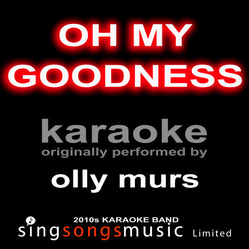 Oh My Goodness (Originally Performed By Olly Murs) [Karaoke Audio Version] (Karaoke Audio Version)