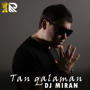 收听Dj Miran的Tan Qalaman歌词歌曲