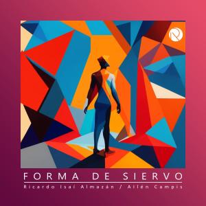 收聽Ricardo Isaí Almazán的Forma de Siervo (feat. Ailén Campis)歌詞歌曲