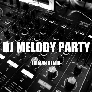 收聽FirmaN RemiX的Dj Melody Party歌詞歌曲