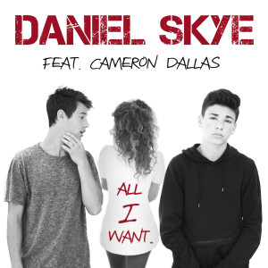 收聽Daniel Skye的All I Want (feat. Cameron Dallas)歌詞歌曲