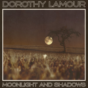 DOROTHY LAMOUR的專輯Moonlight and Shadows (Remastered 2014)