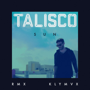 收聽Talisco的Sun (KLYMVX Remix)歌詞歌曲
