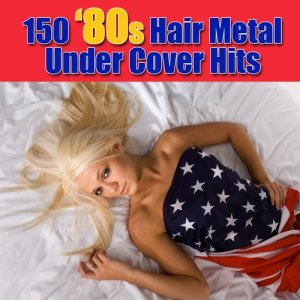 Various Artists的專輯150 '80s Hair Metal Under Cover Hits (Explicit)