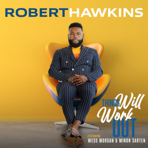 Listen to Things Will Work Out song with lyrics from Robert Hawkins