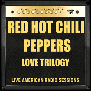收聽Red Hot Chili Peppers的Love Trilogy (Live)歌詞歌曲