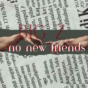No New Friends (Explicit) dari BIG Z