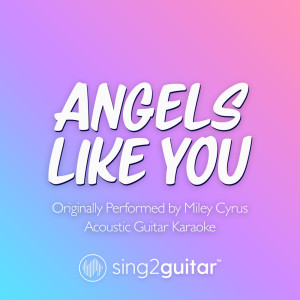 Listen to Angels Like You (Originally Performed by Miley Cyrus) (Acoustic Guitar Karaoke) song with lyrics from Sing2Guitar