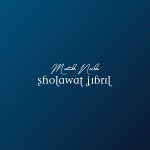 ดาวน์โหลดและฟังเพลง Sholawat Jibril พร้อมเนื้อเพลงจาก Mutik Nida