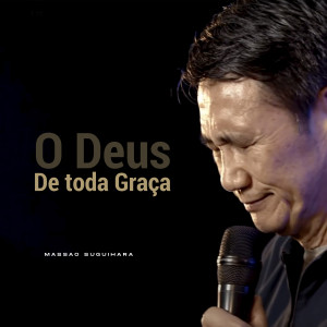 收聽Massao Suguihara的O Deus de Toda Graça, Pt. 07歌詞歌曲