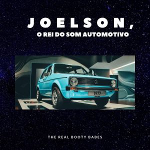 Listen to The Real Booty Babes song with lyrics from JOELSON O REI DO SOM AUTOMOTIVO