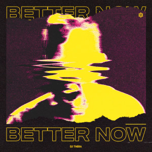Dengarkan Better Now lagu dari DJ Thera dengan lirik