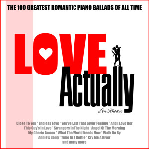 อัลบัม Love Actually - The 100 Greatest Romantic Piano Ballads Of All Time ศิลปิน Len Rhodes