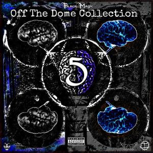 อัลบัม Off The Dome Collection 5 (Explicit) ศิลปิน Black Magic