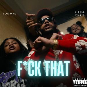 收聽TommyK的F#CK THAT (feat. Little Chris) (Explicit)歌詞歌曲