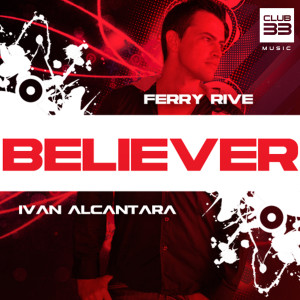 ดาวน์โหลดและฟังเพลง Believer (feat. Ivan Alcantara) (Radio Edit) พร้อมเนื้อเพลงจาก Ferry Rive