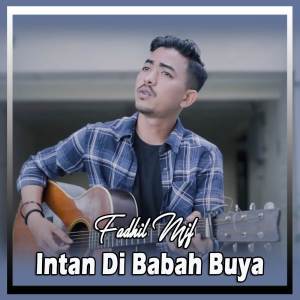 ดาวน์โหลดและฟังเพลง INTAN DI BABAH BUYA พร้อมเนื้อเพลงจาก Fadhil Mjf