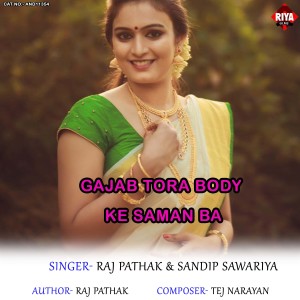 Listen to Gajab Tora Body Ke Saman Ba song with lyrics from Raj Pathak