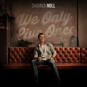 ดาวน์โหลดและฟังเพลง We Only Live Once พร้อมเนื้อเพลงจาก Shannon Noll